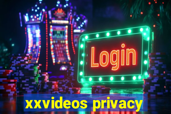 xxvideos privacy